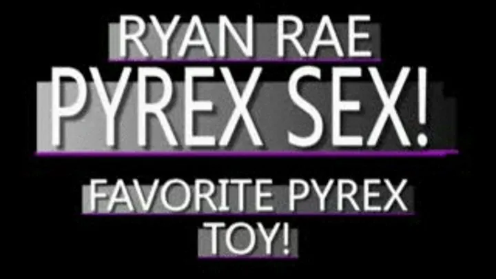 Slut Ryan Rae With Multi Colored Pyrex Toy! - PS3 VERSION