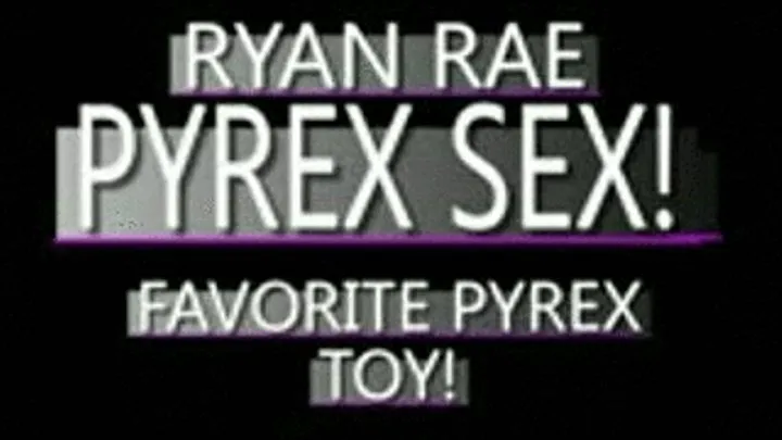 Slut Ryan Rae With Multi Colored Pyrex Toy! - MPG-4 VERSION