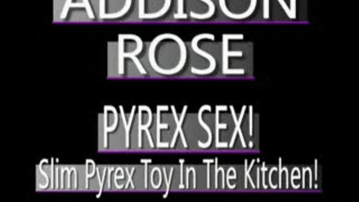 Addison Rose - Kitchen Counter Pyrex Fun! - PS3 FORMAT