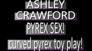Curved Pyrex Dildo Penetrates Ashley Crawford! FORMAT (480 X 320 SIZED)