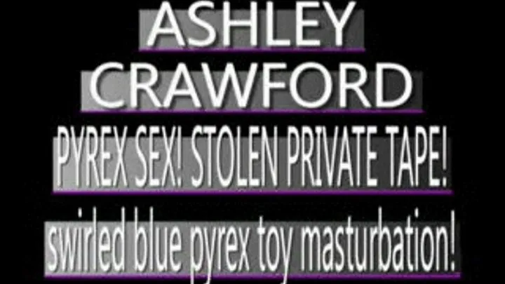 Private Tape Ashley Crawford Made Just For Me! - WMV CLIP - FULL SIZED