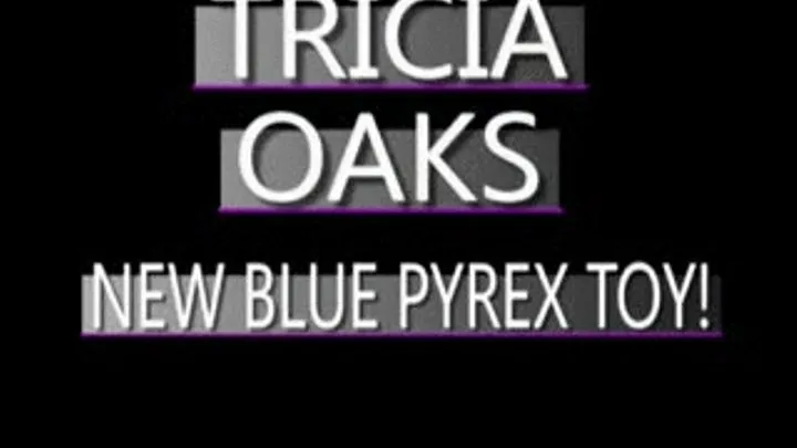 Tricia Oaks Fucks A Thick Blue Glass Dildo! - (480 X 320 SIZED)