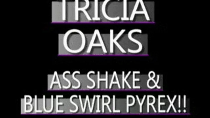 Tricia Oaks Does The Swirly Blue Pyrex Cock! - PS3 VERSION