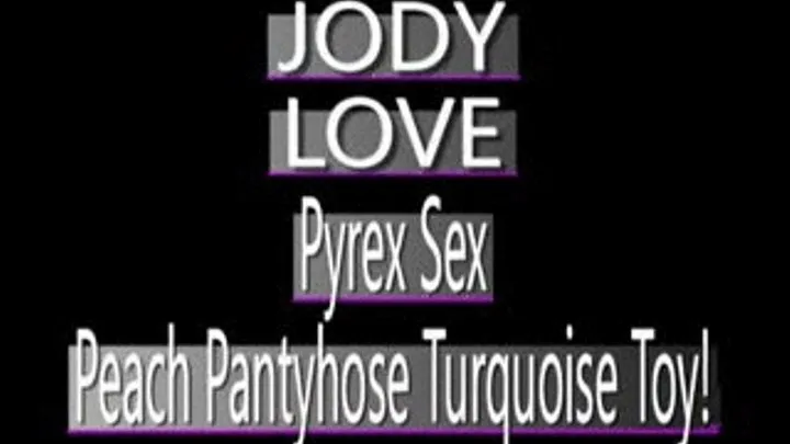 Turquoise Pyrex Dildo Causes Jody Love To Tear Peach Pantyhose! - (320 X 240 SIZED)