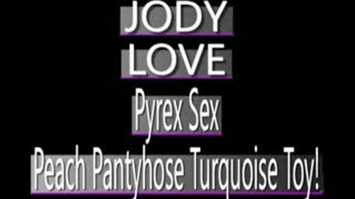 Turquoise Pyrex Dildo Causes Jody Love To Tear Peach Pantyhose! - IPOD VERSION