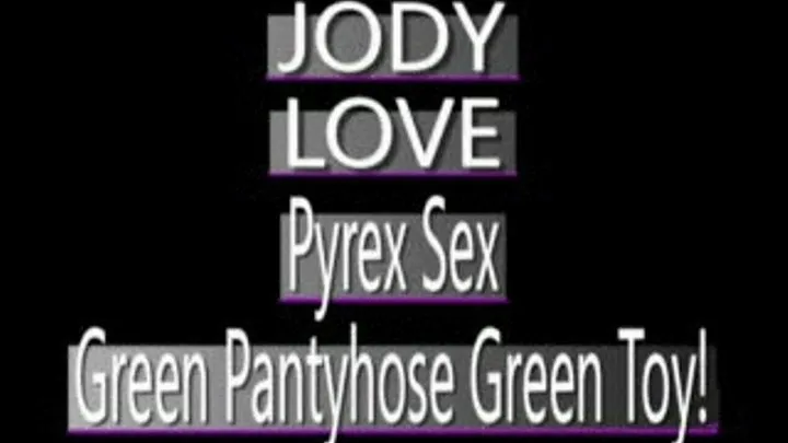 Jody Love Shreds Green Pantyhose To Play With Green Pyrex Dildo! - WMV CLIP - FULL SIZED