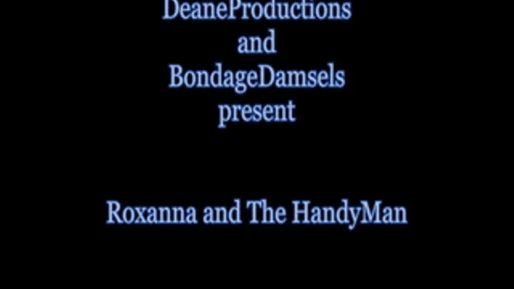 Roxanna and the HandyMan - It's HIS Bondage Game