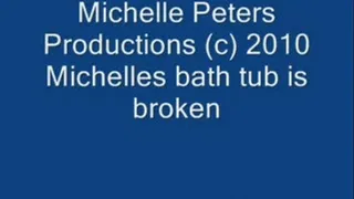 Michelles bath tub is broken