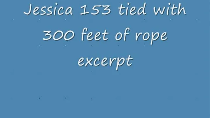 Jessica 153 Excerpt - Tied with 300 feet of rope