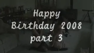 Happy Birthday 2008 - pt 3