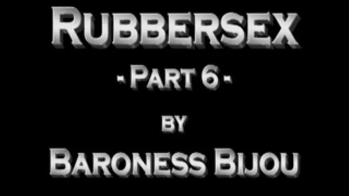 Rubbersex M - Part 6