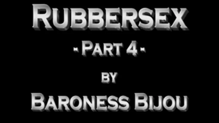 Rubbersex - Part 4