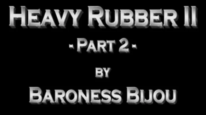 Heavy Rubber 2 - Part 2