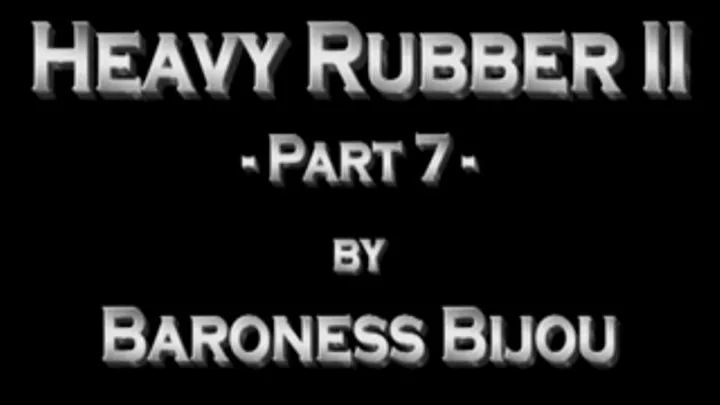 Heavy Rubber 2 M - Part 7