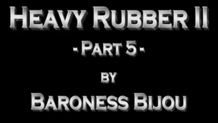 Heavy Rubber 2 - Part 5