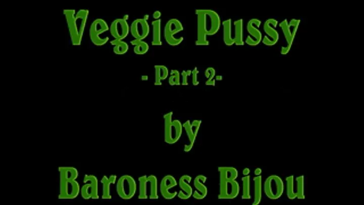 Veggie Pussy M - Part 2