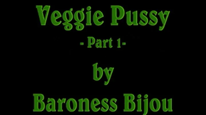 Veggie Pussy M - Part 1