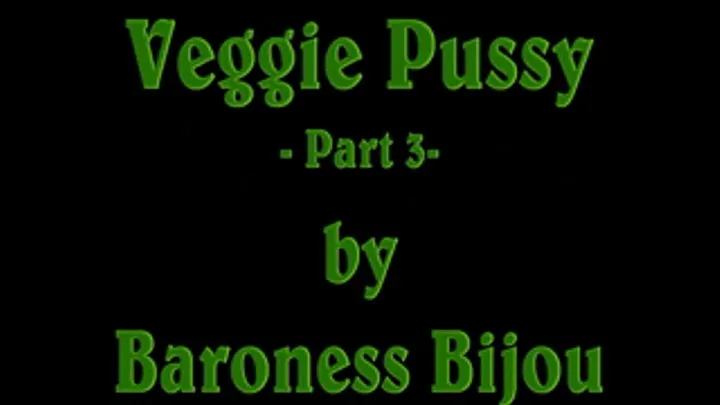 Veggie Pussy M - Part 3