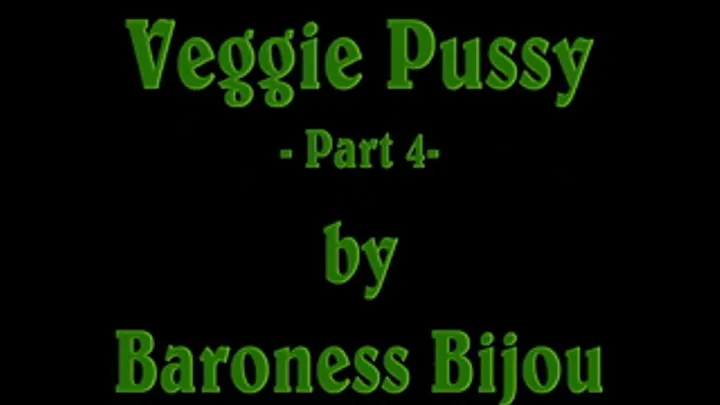 Veggie Pussy M - Part 4