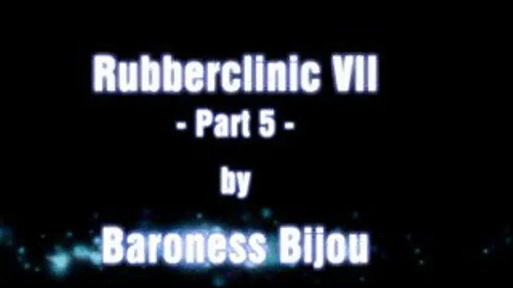 Rubberclinic 7 - Part 5