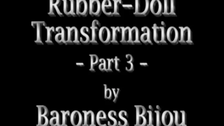 Rubber-Doll Transformation M - Part 3