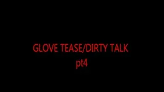 GLOVE TEASE /DIRTY TALK pt 4