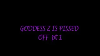 GODDESS Z IS PISSED OFF