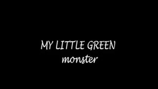 MY little green monster