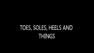 TOES,SOLES, HEELS