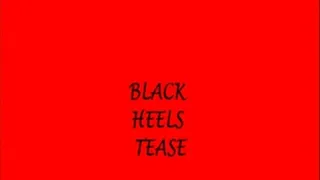 BLACK HEEL TEASE