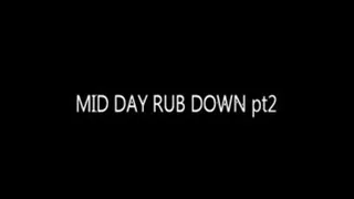 MID DAY RUB DOWN