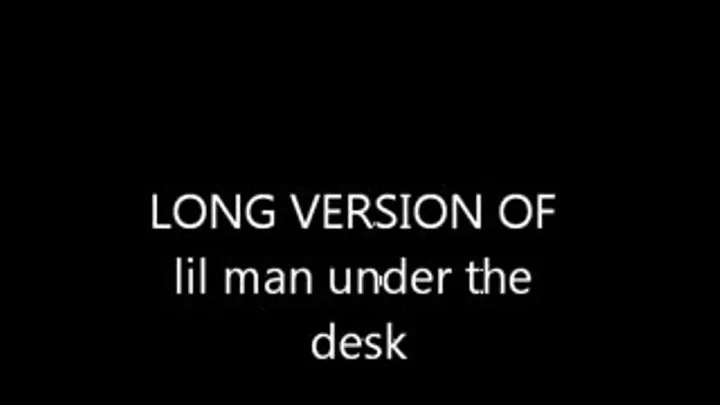 lil man under the desk (long version)