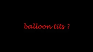 BALLOON TITS