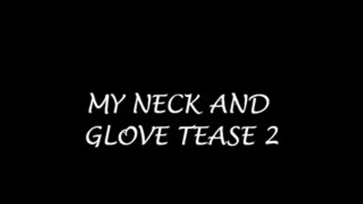 MY NECK AND GLOVE TEASE 2