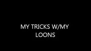 MY TRICKS WITH MY LOONS