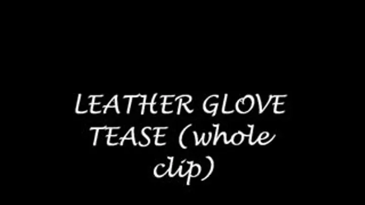 LEATHER GLOVE TEASE (whole clip)