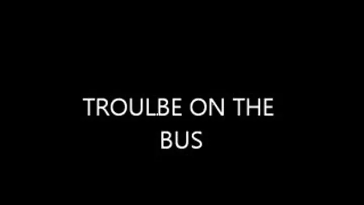 TROUBLE ON THE BUS