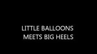 LITTLE BALLOONS MEETS BIG HEELS