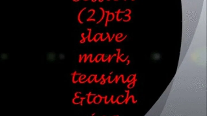 Session 2 pt3with slave mark Teasing & Touching