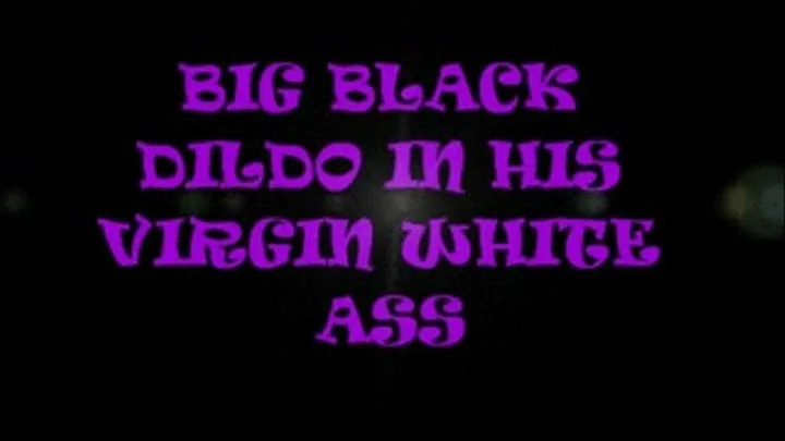 BIG BLACK DILDO IN ur white ass