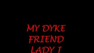 MY DYKE FRIEND LADY J