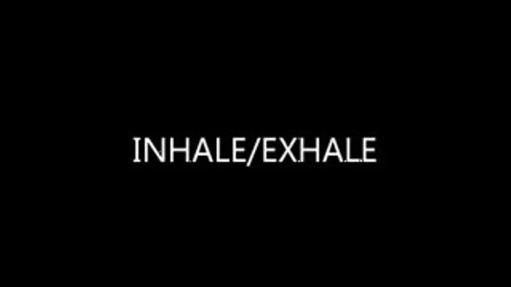 INHALE AND EXHALE