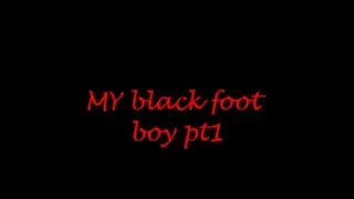 MY BLACK foot boy pt1