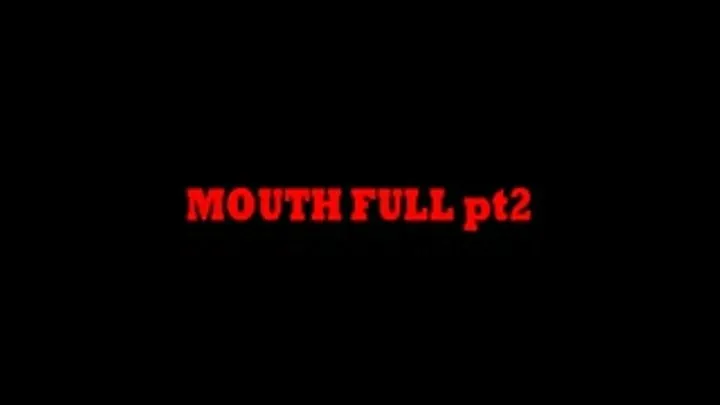 MOUTH FULLpt 2