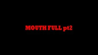 MOUTH FULLpt 2