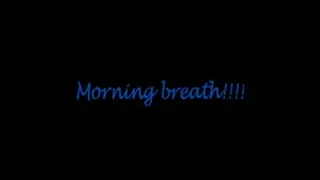 MORNING BREATH