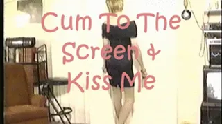 Cum To the Screen & Kiss Me