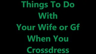 Things To Do With Your Wife Or GF When Crossdressed