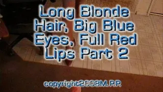 Long Blonde Hair, Big Blue Eyes, Full Red Lips Part 2