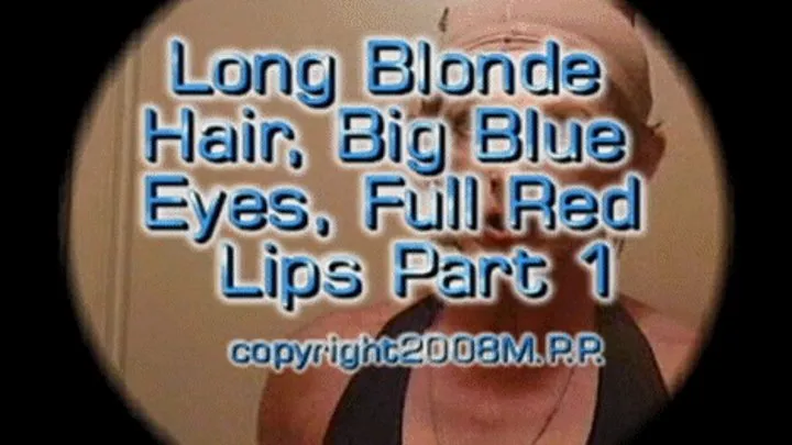 Long Blonde Hair, Big Blue Eyes, Full Red Lips Part 1